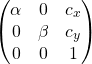 \[\begin{pmatrix} \alpha & 0 & c_x \\ 0 & \beta & c_y \\ 0 & 0 & 1 \end{pmatrix}\]